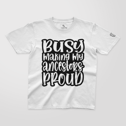 Busy Making My Ancestors Proud - Youth TShirt
