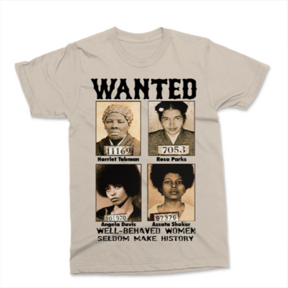Wanted Poster Tshirt - Well Behaved Women Seldom Make History